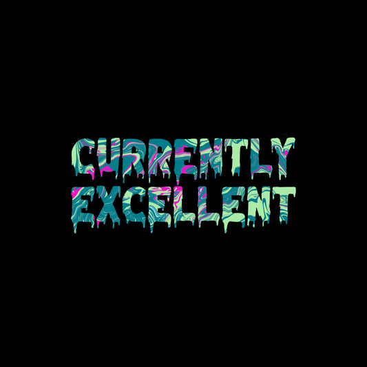 CURRENTLY EXCELLENT | DRIPPY | CLOTHING | CREWNECK | HOODIE | T-SHIRT | HAT
